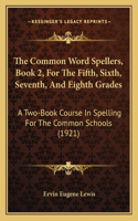 Common Word Spellers, Book 2, For The Fifth, Sixth, Seventh, And Eighth Grades