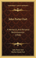 John Porter Fort: A Memorial, And Personal Reminiscences (1918)