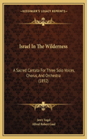Israel In The Wilderness: A Sacred Cantata For Three Solo Voices, Chorus, And Orchestra (1892)