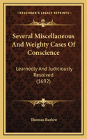Several Miscellaneous And Weighty Cases Of Conscience: Learnedly And Judiciously Resolved (1692)