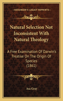 Natural Selection Not Inconsistent With Natural Theology