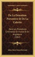 De La Detention Preventive Et De La Celerite: Dans Les Procedures Criminelles En France Et En Angleterre (1862)