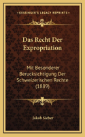 Das Recht Der Expropriation: Mit Besonderer Berucksichtigung Der Schweizerischen Rechte (1889)