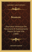 Besancon: Description Historique Des Monuments Et Etablissements Publics De Cette Ville (1860)