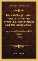 Die Abtheilung Lyrischer Verse Im Griechischen Drama Und Seine Gliederung Nach Der Verszahl, Book 1