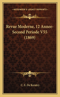 Revue Moderne, 12 Annee-Second Periode V55 (1869)
