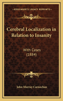 Cerebral Localization in Relation to Insanity