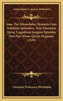 Joan. Pici Mirandulae, Hominis Cum Natalium Splendore, Tum Literatum Quoq, Cognitione Insignis Epistolae Non Piae Minus Qu'am Elegantes (1529)