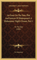 An Essay On The Date, Plot And Sources Of Shakespeare's A Midsummer Night's Dream, Part 1: On The Date (1884)