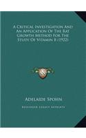 A Critical Investigation And An Application Of The Rat Growth Method For The Study Of Vitamin B (1922)