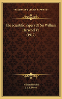 Scientific Papers Of Sir William Herschel V1 (1912)