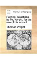 Poetical selections by Mr. Wright, for the use of his school.