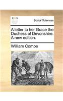 A Letter to Her Grace the Duchess of Devonshire. a New Edition.
