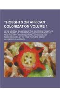 Thoughts on African Colonization; Or an Impartial Exhibition of the Doctrines, Principles and Purposes of the American Colonization Society. Together