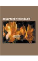 Sculpture Techniques: Casting, Improvisation, Marble Sculpture, Tree Shaping, Lost-Wax Casting, Ice Sculpture, Marriage Stone, Repousse and