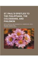 St. Paul's Epistles to the Philippians, the Colossians, and Philemon; With a Critical and Grammatical Commentary, and a Revised Translation