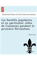 Les Societes Populaires Et En Particulier Celles de Coutances Pendant La Premiere Revolution.