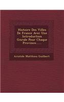 Histoire Des Villes De France Avec Une Introduction G&#65533;n&#65533;rale Pour Chaque Province......