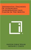 Differential Diagnosis of Leukoplakia, Leukokeratosis and Cancer in the Mouth