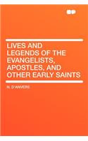 Lives and Legends of the Evangelists, Apostles, and Other Early Saints