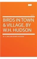 Birds in Town & Village, by W.H. Hudson