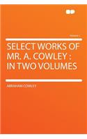 Select Works of Mr. A. Cowley: In Two Volumes Volume 1(English)