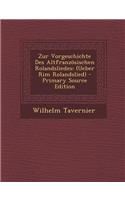 Zur Vorgeschichte Des Altfranzosischen Rolandsliedes: (Ueber Rim Rolandslied) - Primary Source Edition