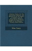 Infantry Tactics, for the Instruction, Exercise, and Manoeuvres of the Soldier, a Company Line of Skirmishers, Battalion, Brigade, or Corps D'Armee: S
