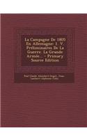 La Campagne De 1805 En Allemagne: 1. V. Préliminaires De La Guerre. La Grande Armée...