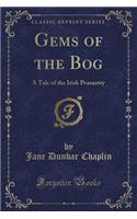 Gems of the Bog: A Tale of the Irish Peasantry (Classic Reprint)
