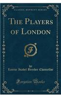 The Players of London (Classic Reprint)