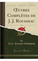 Oeuvres Complètes de J. J. Rousseau, Vol. 10 (Classic Reprint)