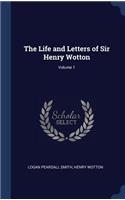 The Life and Letters of Sir Henry Wotton; Volume 1