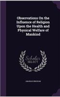 Observations on the Influence of Religion Upon the Health and Physical Welfare of Mankind