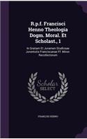 R.p.f. Francisci Henno Theologia Dogm. Moral. Et Scholast., 1
