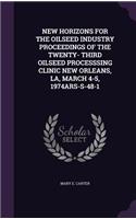 New Horizons for the Oilseed Industry Proceedings of the Twenty- Third Oilseed Processsing Clinic New Orleans, La, March 4-5, 1974ars-S-48-1
