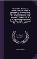 The Golden Horseshoe; Extracts from the Letters of Captain H. L. Herndon, of the 21st U. S. Infantry, on Duty in the Philippine Islands, and Lieutenant Lawrence Gill, A. D. C. to the Military Governor of Puerto Rico. with a PostScript by J. Sherman