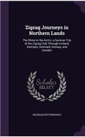 Zigzag Journeys in Northern Lands: The Rhine to the Arctic; a Summer Trip of the Zigzag Club Through Holland, Germany, Denmark, Norway, and Sweden(English)
