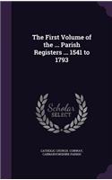 First Volume of the ... Parish Registers ... 1541 to 1793