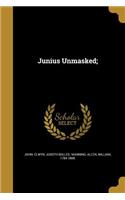 Junius Unmasked;