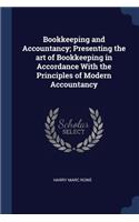 Bookkeeping and Accountancy; Presenting the art of Bookkeeping in Accordance With the Principles of Modern Accountancy