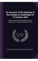 An Account of the Opening of the College at Cambridge On 17 October 1899