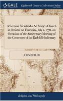 A Sermon Preached at St. Mary's Church in Oxford, on Thursday, July 2, 1778. on Occasion of the Anniversary Meeting of the Governors of the Radcliffe Infirmary: By John Lord Bishop of Oxford.