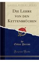 Die Lehre Von Den KettenbrÃ¼chen (Classic Reprint)