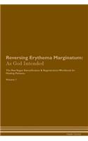 Reversing Erythema Marginatum: As God Intended The Raw Vegan Plant-Based Detoxification & Regeneration Workbook for Healing Patients. Volume 1