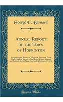 Annual Report of the Town of Hopkinton: Comprising the Reports of Selectmen, Treasurer, Town Clerk, Highway Agents, School Board, Library Trustees and Auditors, for the Fiscal Year Ending 