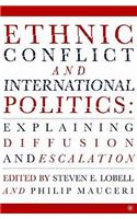 Ethnic Conflict and International Politics: Explaining Diffusion and Escalation