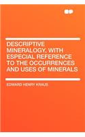 Descriptive Mineralogy, with Especial Reference to the Occurrences and Uses of Minerals