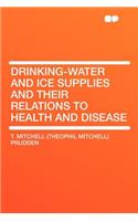 Drinking-Water and Ice Supplies and Their Relations to Health and Disease