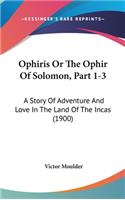 Ophiris Or The Ophir Of Solomon, Part 1-3
